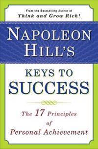 Napoleon Hill's Keys to Success: the 17 Principles of Person