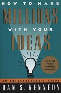 How to Make Millions with Your Ideas