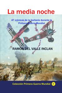 La media noche 47 cronicas de la barbarie durante la Primera Guerra Mundial