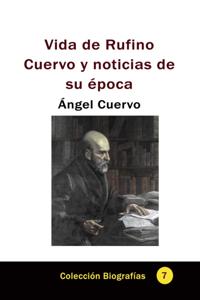 Vida de Rufino Cuervo y noticias de su epoca