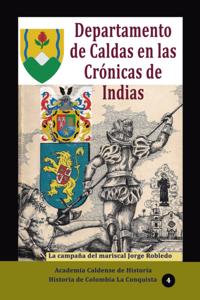 Departamento de Caldas en las Cronicas de Indias La campana del mariscal Jorge Robledo