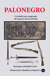 Palonegro La batalla mas sangrienta de la guerra de los mil dias