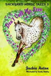 Backyard Horse Tales 3 Don't Call Me Love
