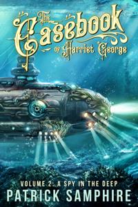 Spy in the Deep (The Casebook of Harriet George, Volume 2)