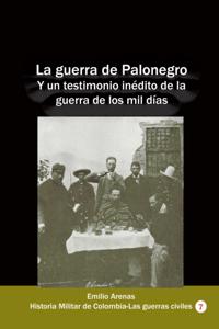 La guerra de Palonegro Y un testimonio inedito de la guerra de los mil dias