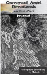 Graveyard Angel Devotionals Book Three: Peace - Spiritual Daily Journal, Pictures, Quotes, and Lined Notes Area.