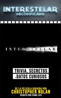 Interestelar Decodificado (Interstellar Decoded): Trivia, Secretos Y Datos Curiosos - De La Pelicula Dirigida Por Christopher Nolan