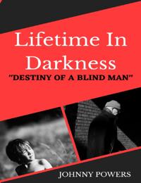 Lifetime In Darkness: Destiny of a Blind Man