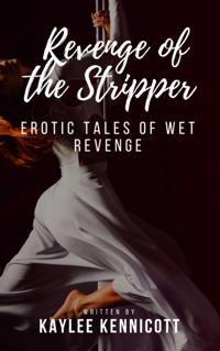 Revenge of the Stripper: An Erotic Tale of Wet Revenge