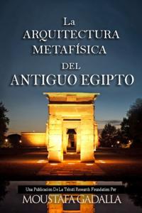 La Arquitectura Metafisica Del Antiguo Egipto