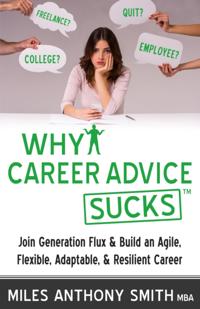 Why Career Advice Sucks(TM): Join Generation Flux & Build an Agile, Flexible, Adaptable, & Resilient Career