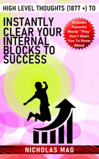 High Level Thoughts (1877 +) to Instantly Clear Your Internal Blocks to Success