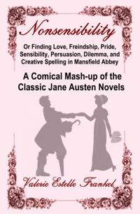 Nonsensibility Or Finding Love, Freindship, Pride, Sensibility, Persuasion, Dilemma, and Creative Spelling in Mansfield Abbey