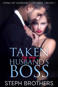Taken By My Husband's Boss: Fixing My Husband's Hot Mess - Book 1