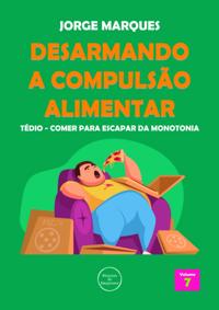 Desarmando a Compulsao Alimentar - Tedio, monotonia da fome