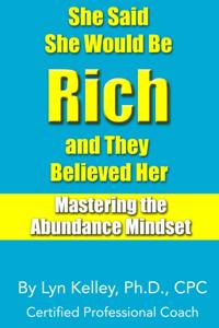 She Said She Would Be Rich and They Believed Her: Mastering the Abundance Mindset