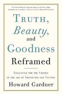 Truth, Beauty, and Goodness Reframed