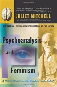 Psychoanalysis and Feminism a Radical Reassessment of Freudian Psychoanalysis