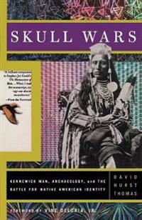Skull Wars Kennewick Man, Archaeology, and the Battle for Native American Identity