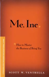 Me, Inc. How to Master the Business of Being You