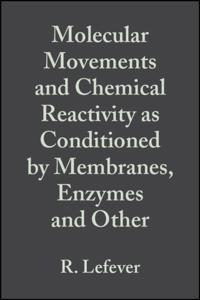 Molecular Movements and Chemical Reactivity as Conditioned by Membranes, Enzymes and Other Macromolecules