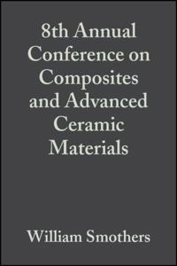 8th Annual Conference on Composites and Advanced Ceramic Materials, Volume 5, Issue 7/8