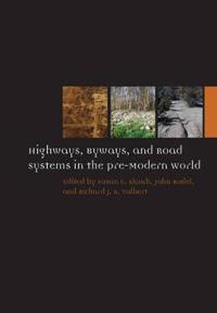 Highways, Byways, and Road Systems in the Pre–Modern World