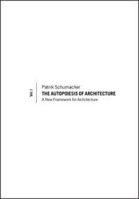 The Autopoiesis of Architecture, Volume I