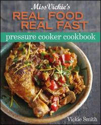 Miss Vickie's Real Food Real Fast Pressure Cooker