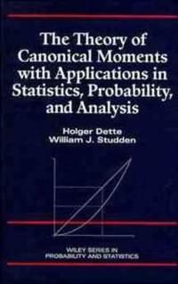 The Theory of Canonical Moments with Applications in Statistics, Probability, and Analysis