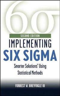 Implementing Six Sigma: Smarter Solutions Using Statistical Methods, 2nd Ed