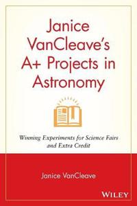 Bokomslag för "Janice VanCleave's A+ Projects in Astronomy"