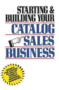 Starting and Building Your Catalog Sales Business