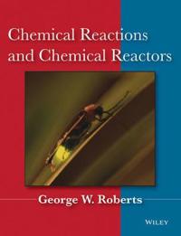 Chemical Reactions and Chemical Reactors, 1st Edition