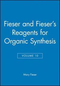 Fieser and Fieser's Reagents for Organic Synthesis, Volume 10