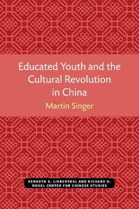 Educated Youth and the Cultural Revolution in China
