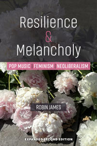 Resilience & Melancholy: Pop Music, Feminism, Neoliberalism