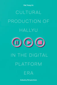 Cultural Production of Hallyu in the Digital Platform Era