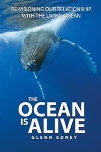 The Ocean Is Alive: Re-Visioning Our Relationship with the Living Ocean