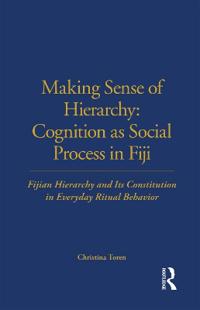 Bokomslag för "Making Sense of Hierarchy: Cognition as Social Process in Fiji"