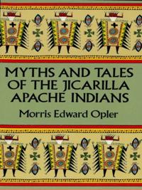 Myths and Tales of the Jicarilla Apache Indians