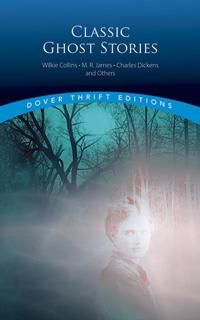 Classic Ghost Stories by Wilkie Collins, M. R. James, Charles Dickens and Others