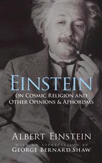 Einstein, A: Einstein on Cosmic Religion and Other Opinions