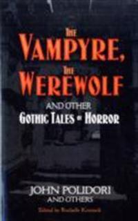 The Vampyre, the Werewolf and Other Gothic Tales of Horror