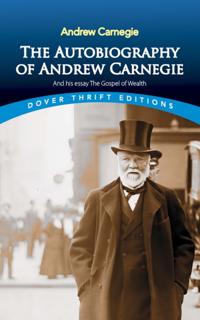 Autobiography of Andrew Carnegie and His Essay The Gospel of Wealth