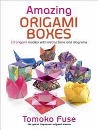 Amazing Origami Boxes: 20 Origami Models with Instructions and Diagrams