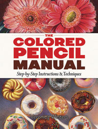 Colored pencil manual: step-by-step demonstrations for essential techniques