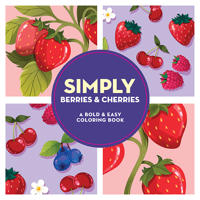 Simply Berries & Cherries: A Bold & Easy Coloring Book
