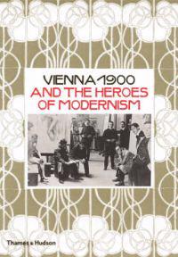 Vienna 1900 and the Heroes of Modernism