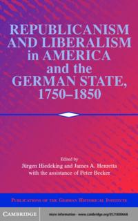Republicanism and Liberalism in America and the German States, 1750-1850